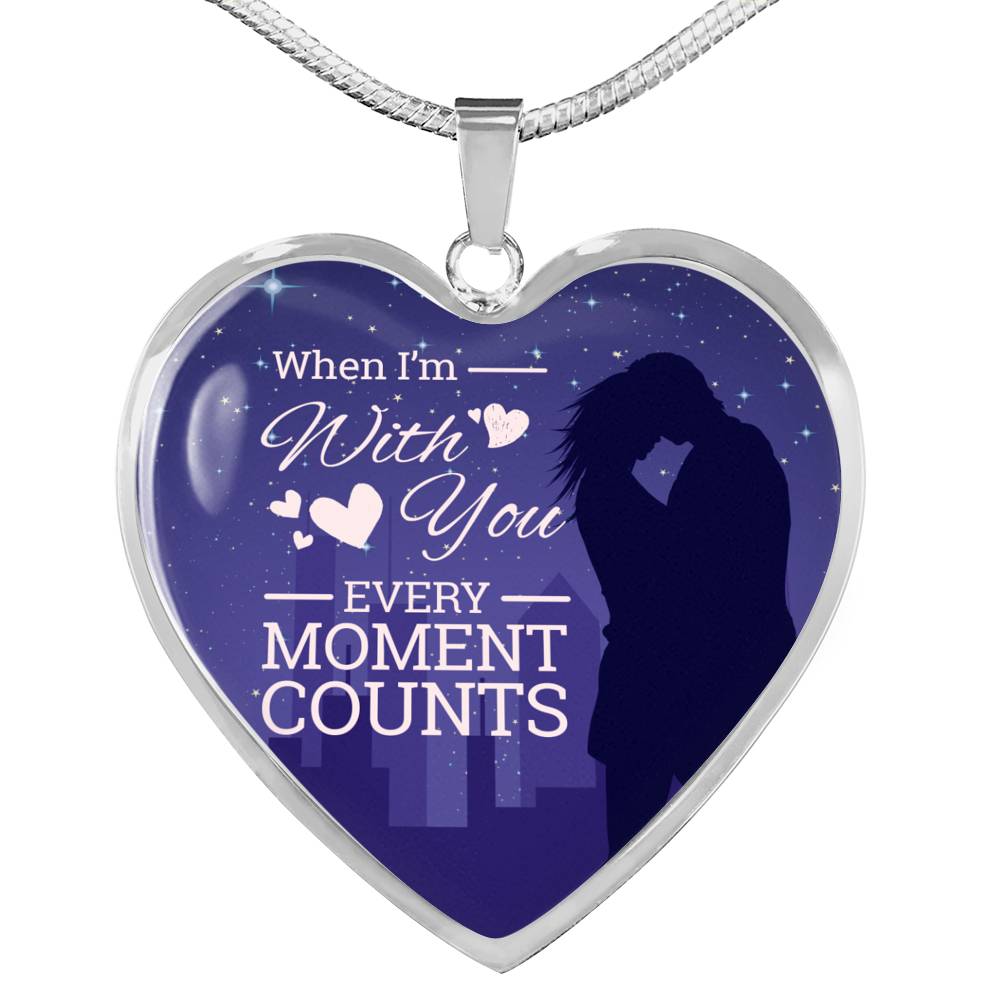 When I'm With You Every Moment Counts Necklace Stainless Steel or 18k Gold Heart Pendant 18-22"-Express Your Love Gifts