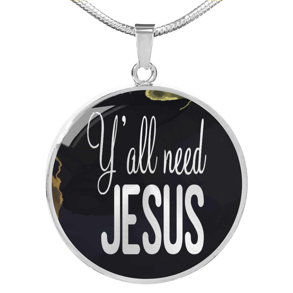 Y'All Need Jesus Circle Necklace Stainless Steel or 18k Gold 18-22"-Express Your Love Gifts