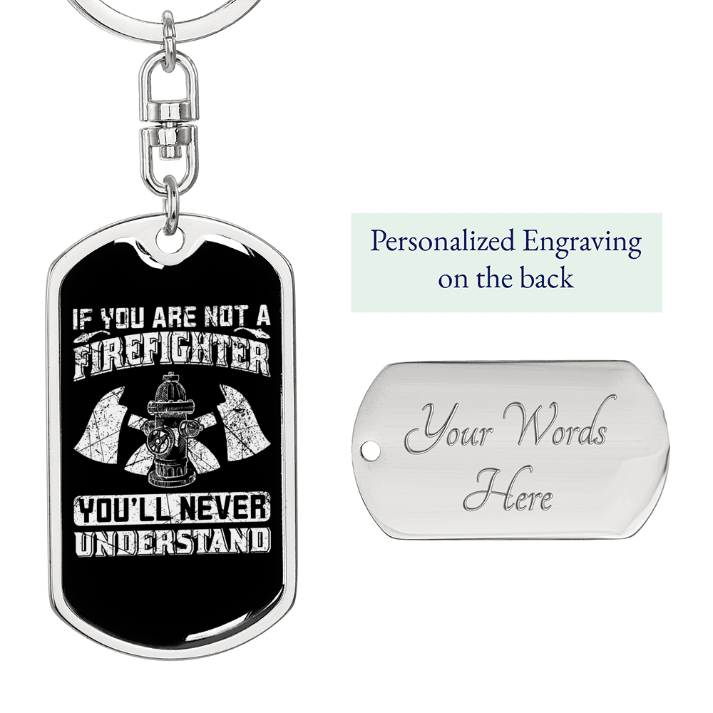 You'll Never Understand Firefighter White Keychain Stainless Steel or 18k Gold Dog Tag Keyring-Express Your Love Gifts